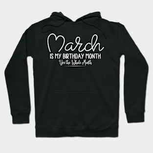 March is my Birthday Month Yes the Whole Month, March Birthday Month Tees, Funny Birthday Hoodie